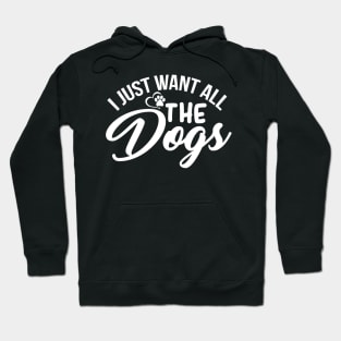 I Just want all the Dogs - Designed for Pet lovers Hoodie